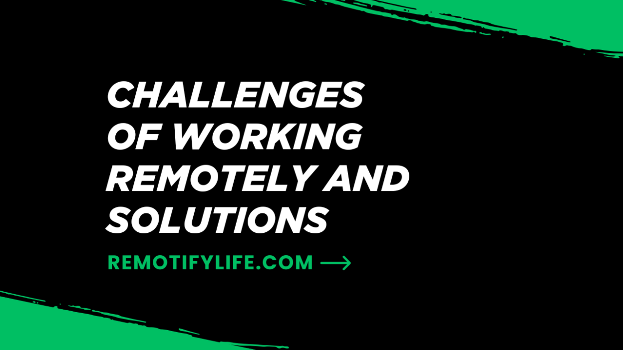 Challenges of Working Remotely and Solutions